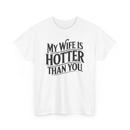 Funny My Wife Is Hotter Than You Sarcastic Saying T-Shirt