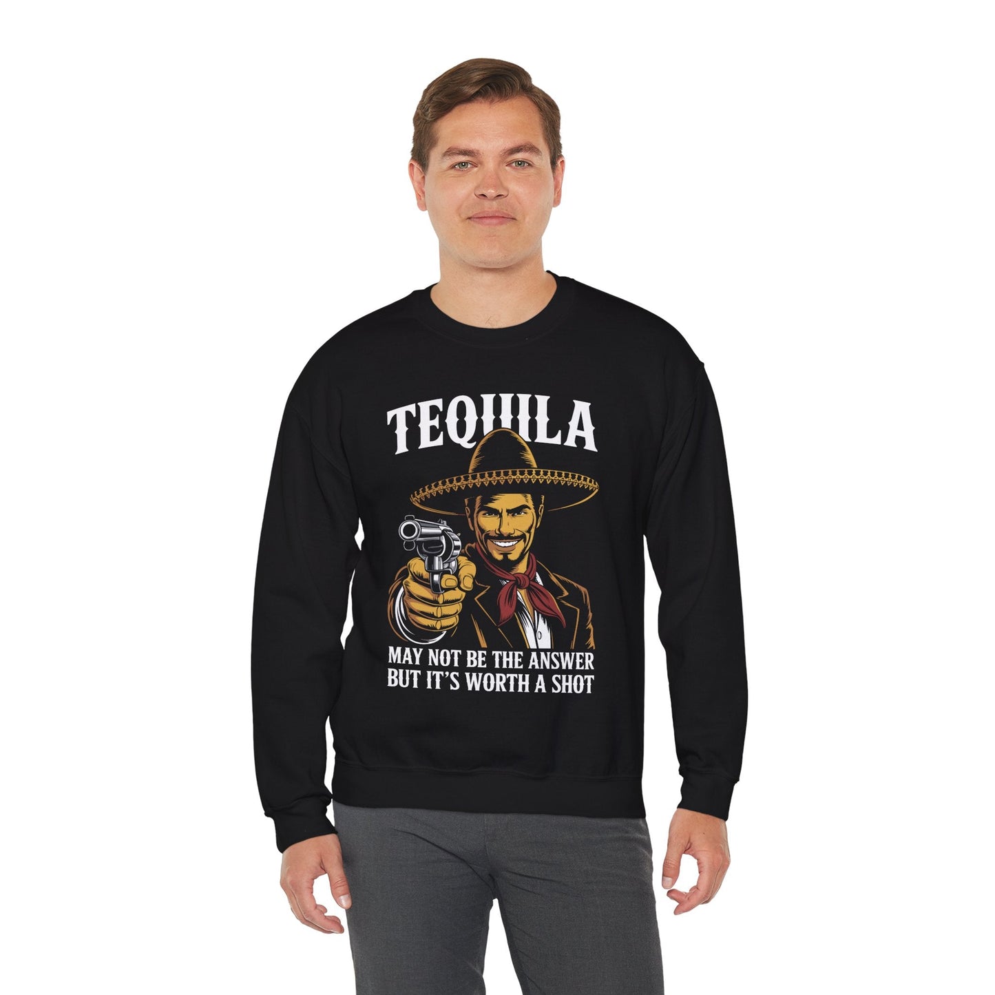 Tequila May Not Be The Answer But It's Worth A Shot Sweatshirt
