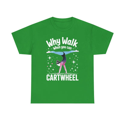 Why Walk When You can Cartwheel Gymnast Girls Gymnastics T-Shirt
