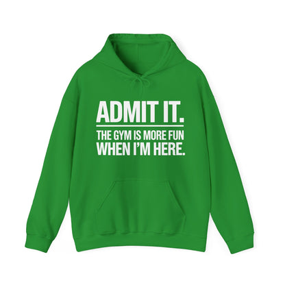 Funny Gym Hoodie Admit it the gym is more fun when I'm here Hoodie