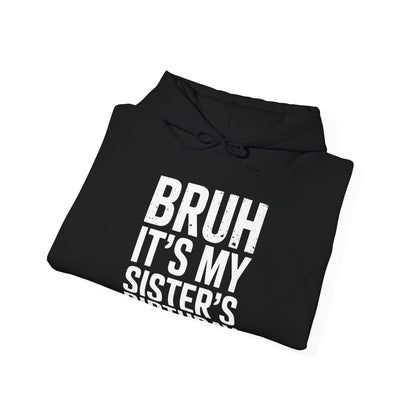 Bruh It's My Sister's Birthday Funny Bday Sarcastic Brother Hoodie