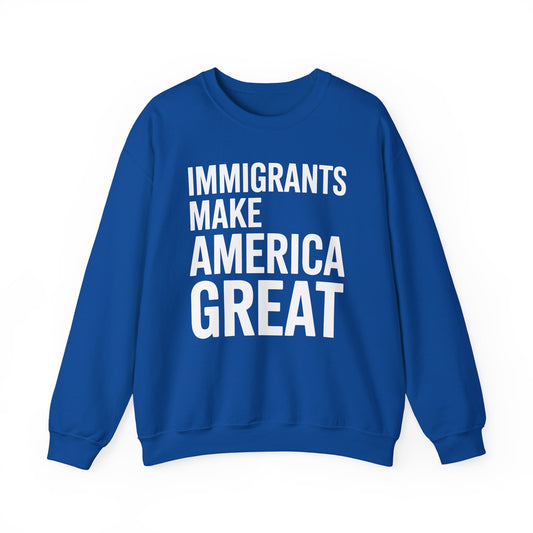 Immigrants Make America Great Sweatshirt