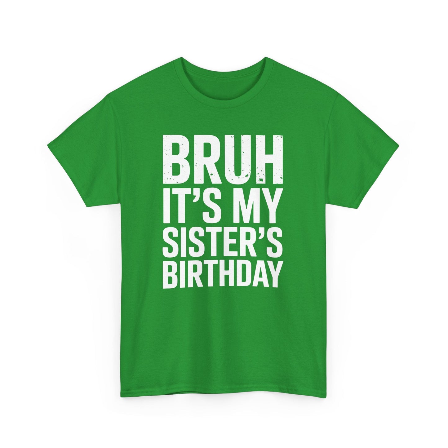 Funny Bruh It's My Sister's Birthday Bday Sarcastic Brother T-Shirt