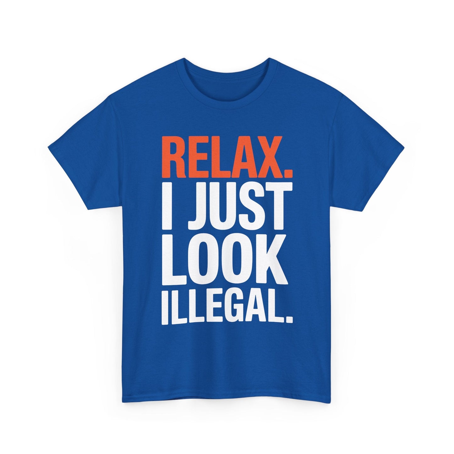funny Relax, I Just Look Illegal sarcastic T-Shirt