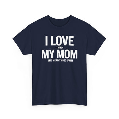 Funny I love my mom sarcastic video games gift Shirt