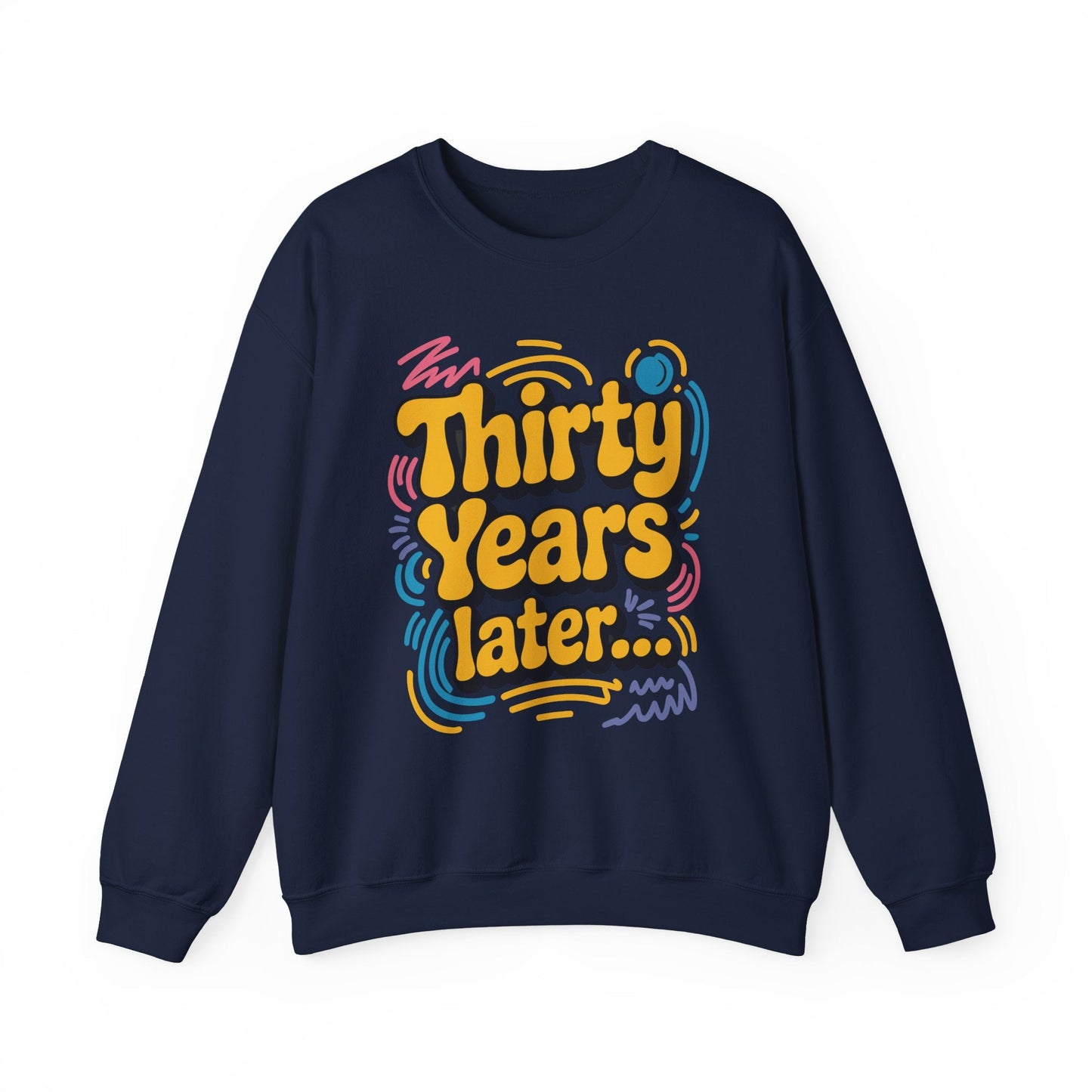 Thirty Years Later 30 Years 30th Birthday Party Funny Meme Sweatshirt
