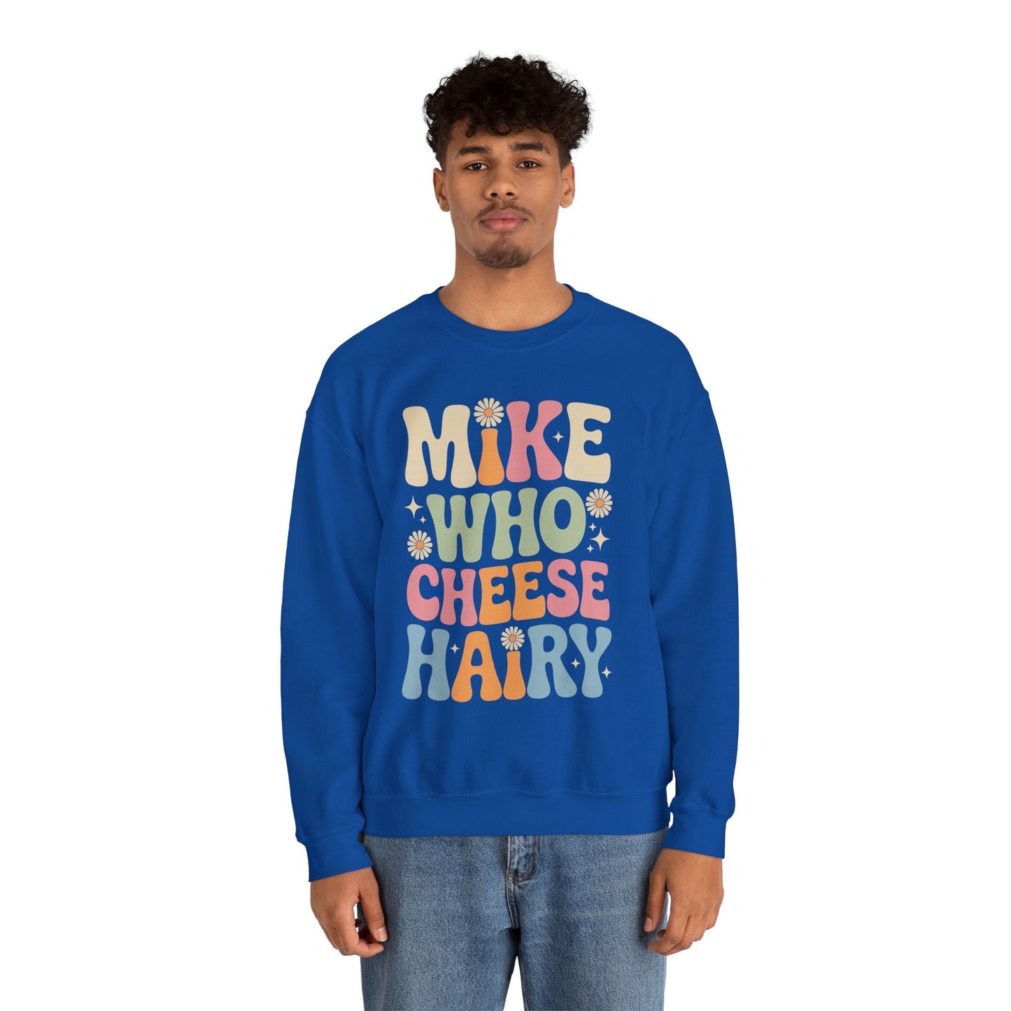 Funny Mike Who Cheese Hairy Sarcastic Meme Sweatshirt