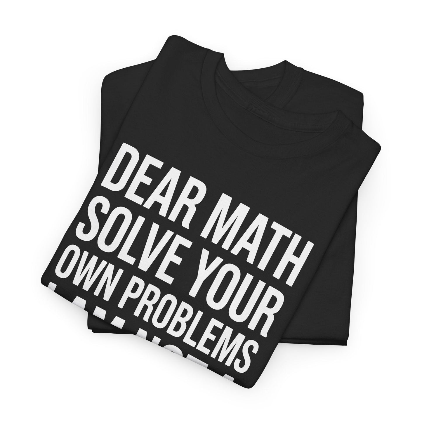 Funny Dear Math Solve Your Own Problems Sarcastic Slogan T-Shirt