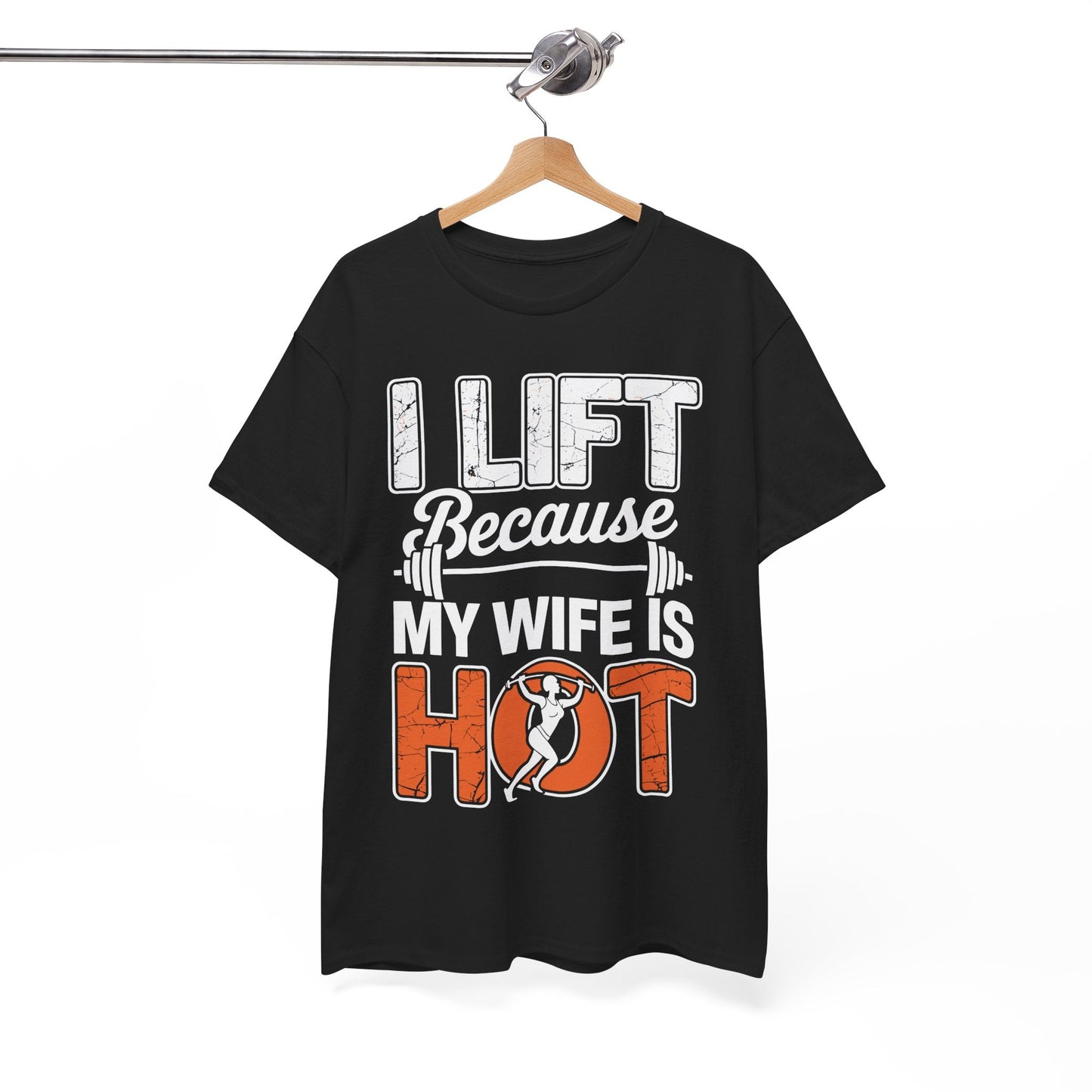I lift because my wife is hot - powerlifter workout fitness T-Shirt