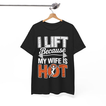 I lift because my wife is hot - powerlifter workout fitness T-Shirt