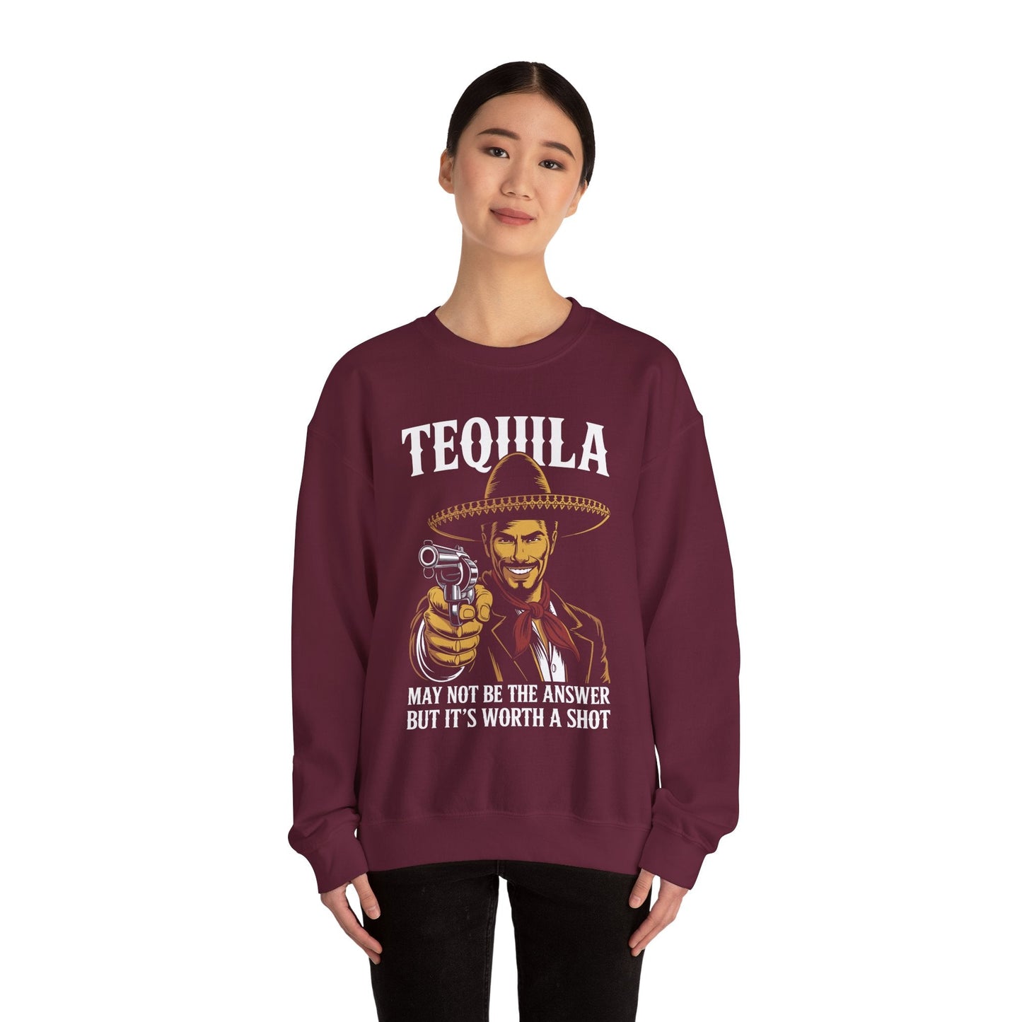 Tequila May Not Be The Answer But It's Worth A Shot Sweatshirt