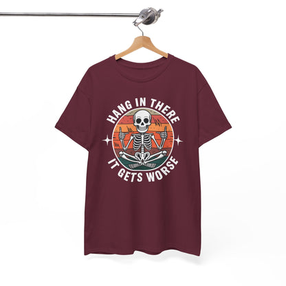 Hang In There It Gets Worse Sarcastic skeleton Flames T-Shirt