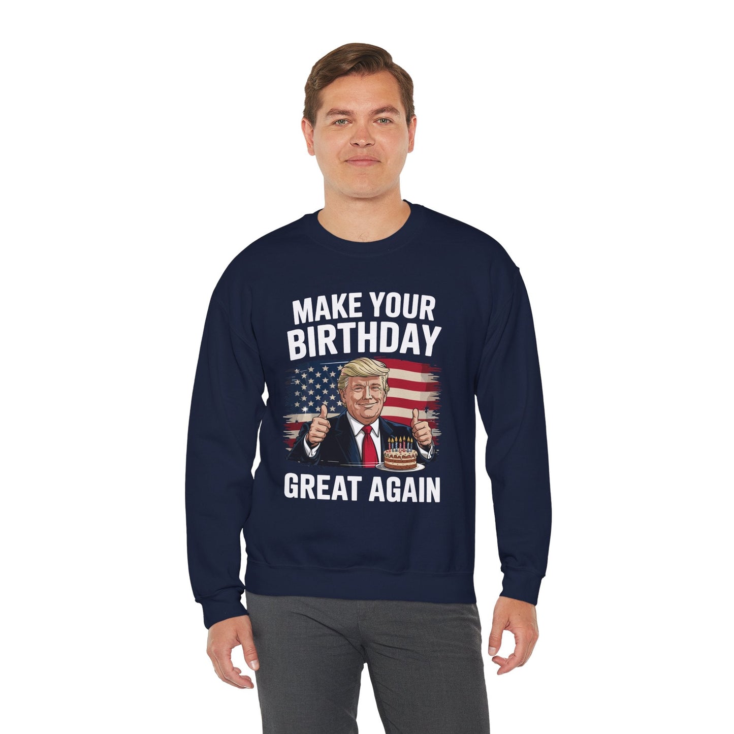 Make Your Birthday Great Again, Trump Fan Birthday Gift Sweatshirt
