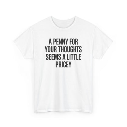 Funny Penny For Your Thoughts Sarcastic Joke T-Shirt