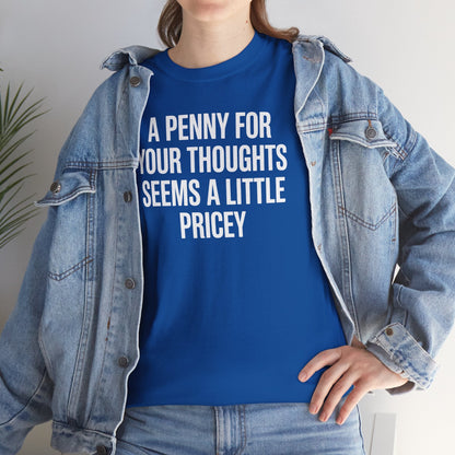 Funny Penny For Your Thoughts Sarcastic Joke T-Shirt