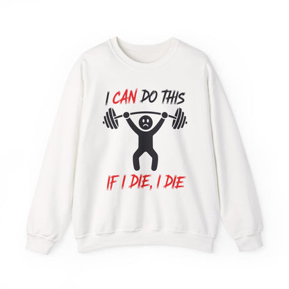 I Can Do This If I Die I Die Funny Fitness Workout Gym Sweatshirt