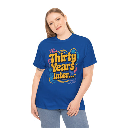 Thirty Years Later 30 Years 30th Birthday Party Funny Meme T-Shirt