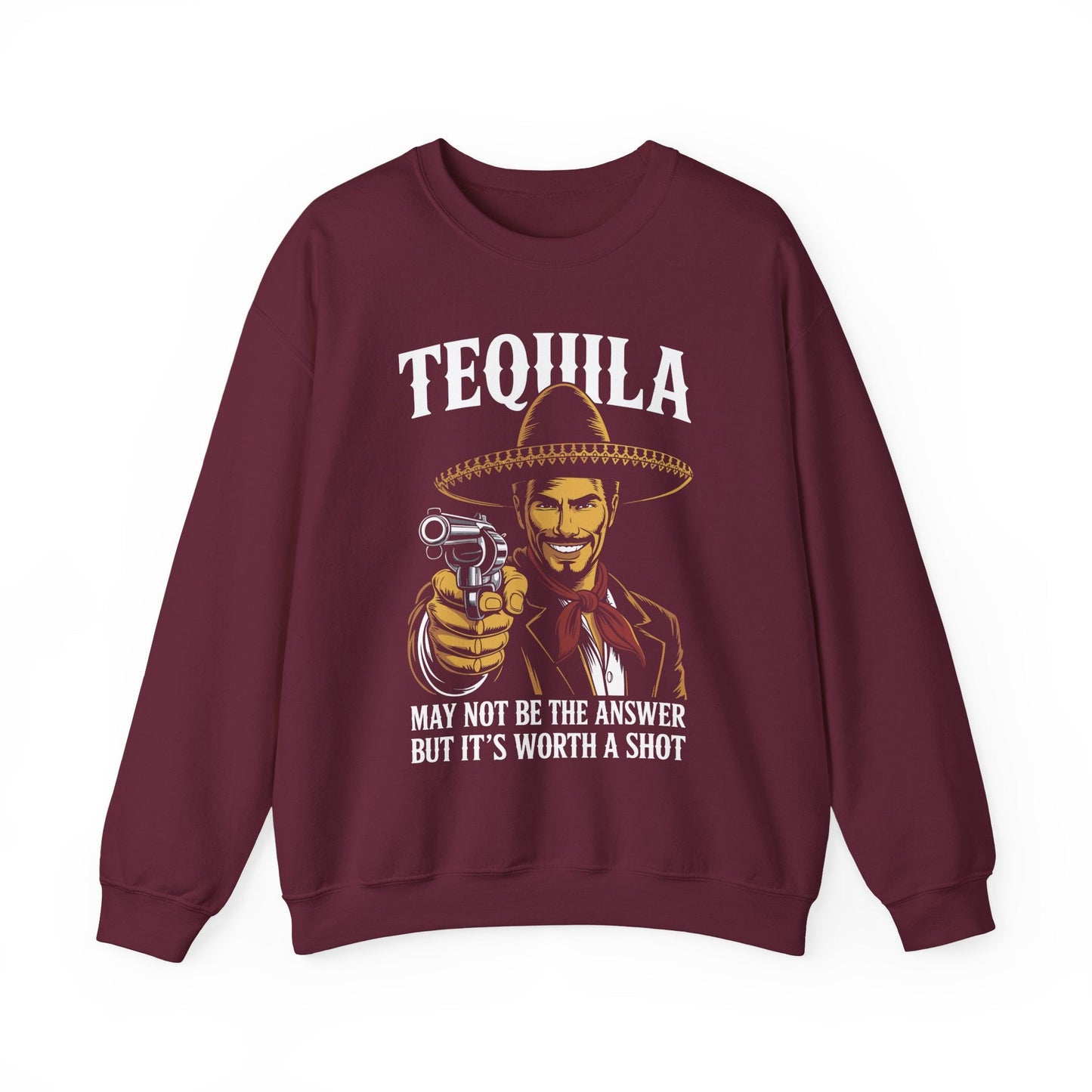 Tequila May Not Be The Answer But It's Worth A Shot Sweatshirt