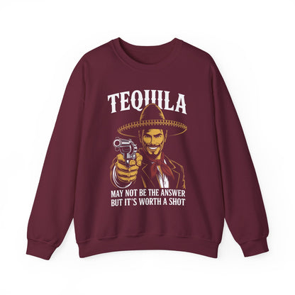 Tequila May Not Be The Answer But It's Worth A Shot Sweatshirt