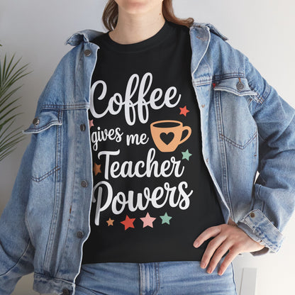 Coffee Gives Me Teacher Powers, Cute Teacher Appreciation T-Shirt