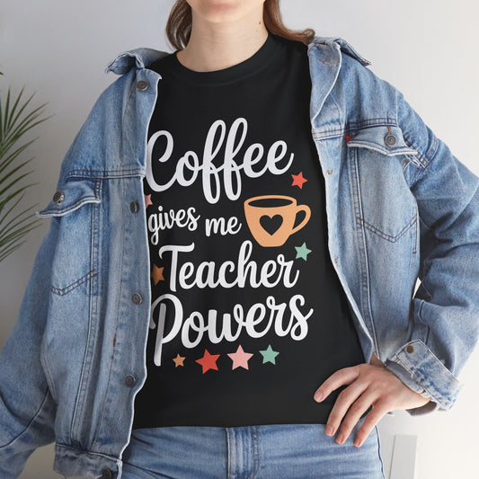 Coffee Gives Me Teacher Powers, Cute Teacher Appreciation T-Shirt