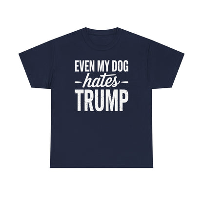 Even My Dog Hates Trump Anti President Donald Trump T-shirt