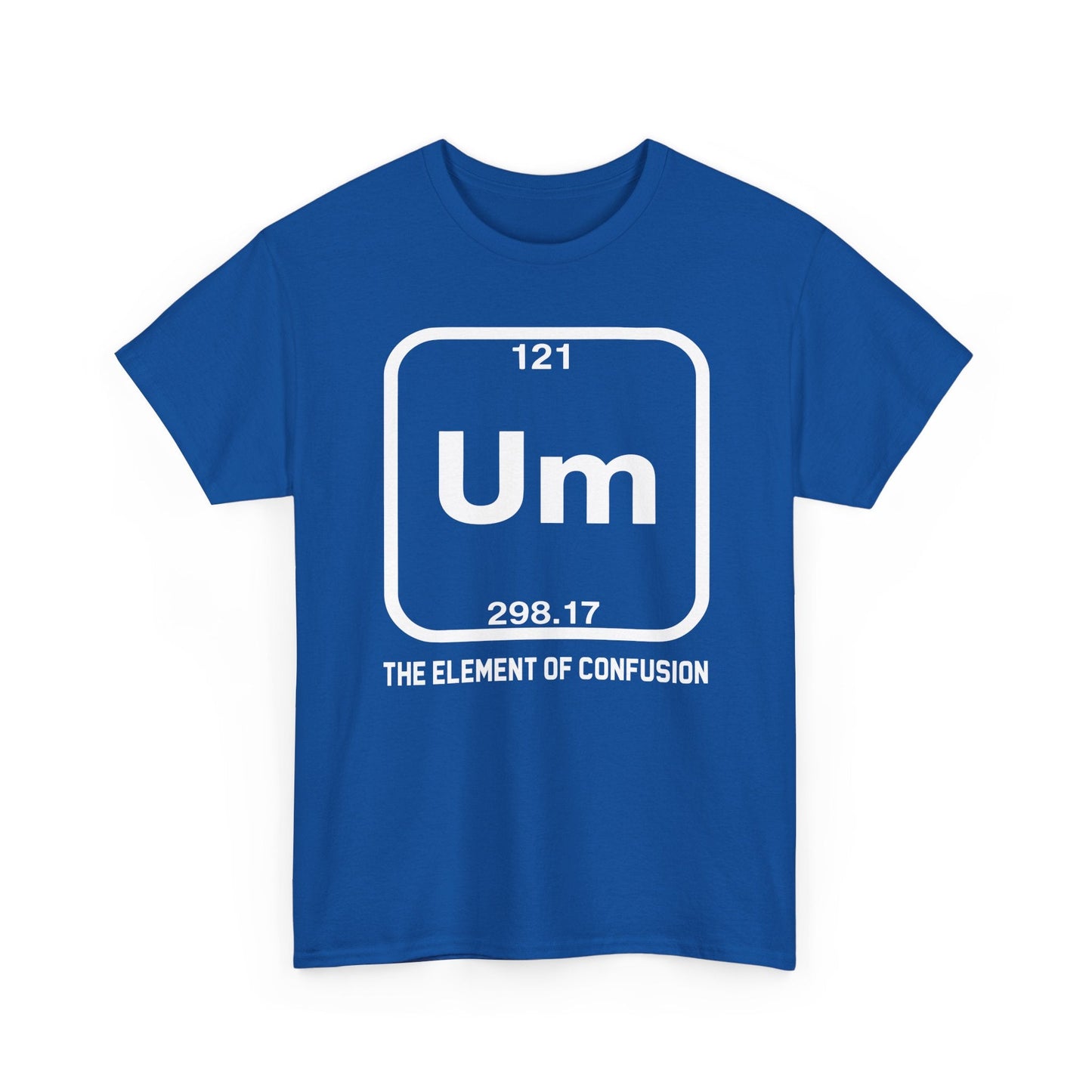 Um! Element Of Confusion Periodic Table Science T-Shirt
