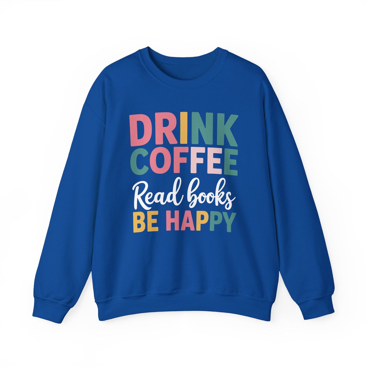 Drink Coffee Read Books Be Happy Sweatshirt