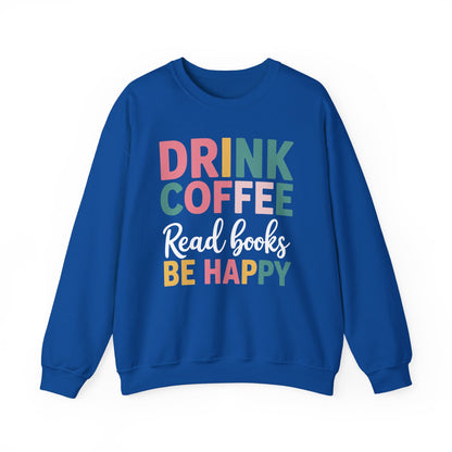 Drink Coffee Read Books Be Happy Sweatshirt