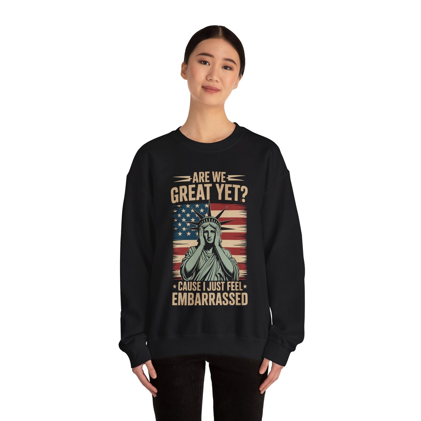 Are We Great Yet Cause I Just Feel Embarrassed Anti Trump Sweatshirt