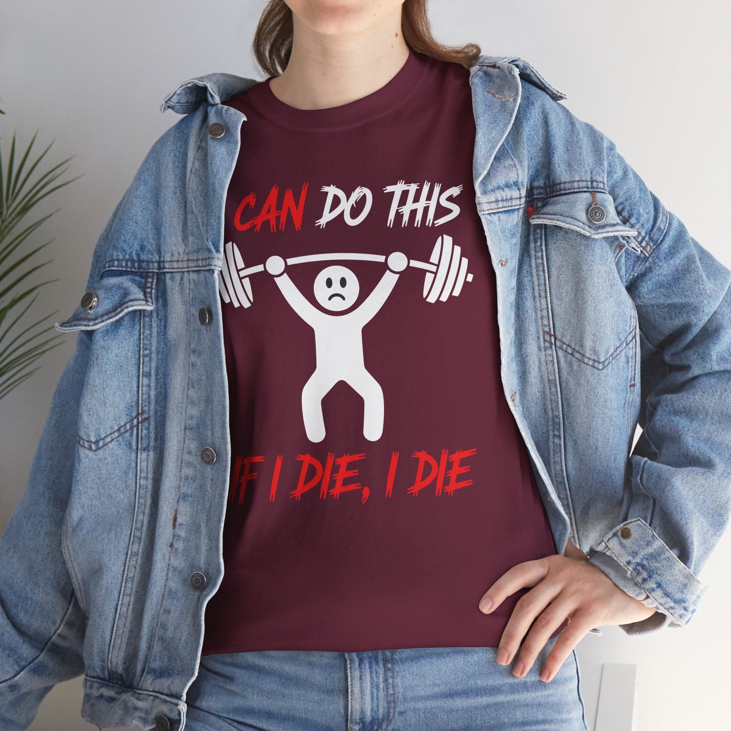 I Can Do This If I Die I Die Funny Fitness Workout Gym T-Shirt