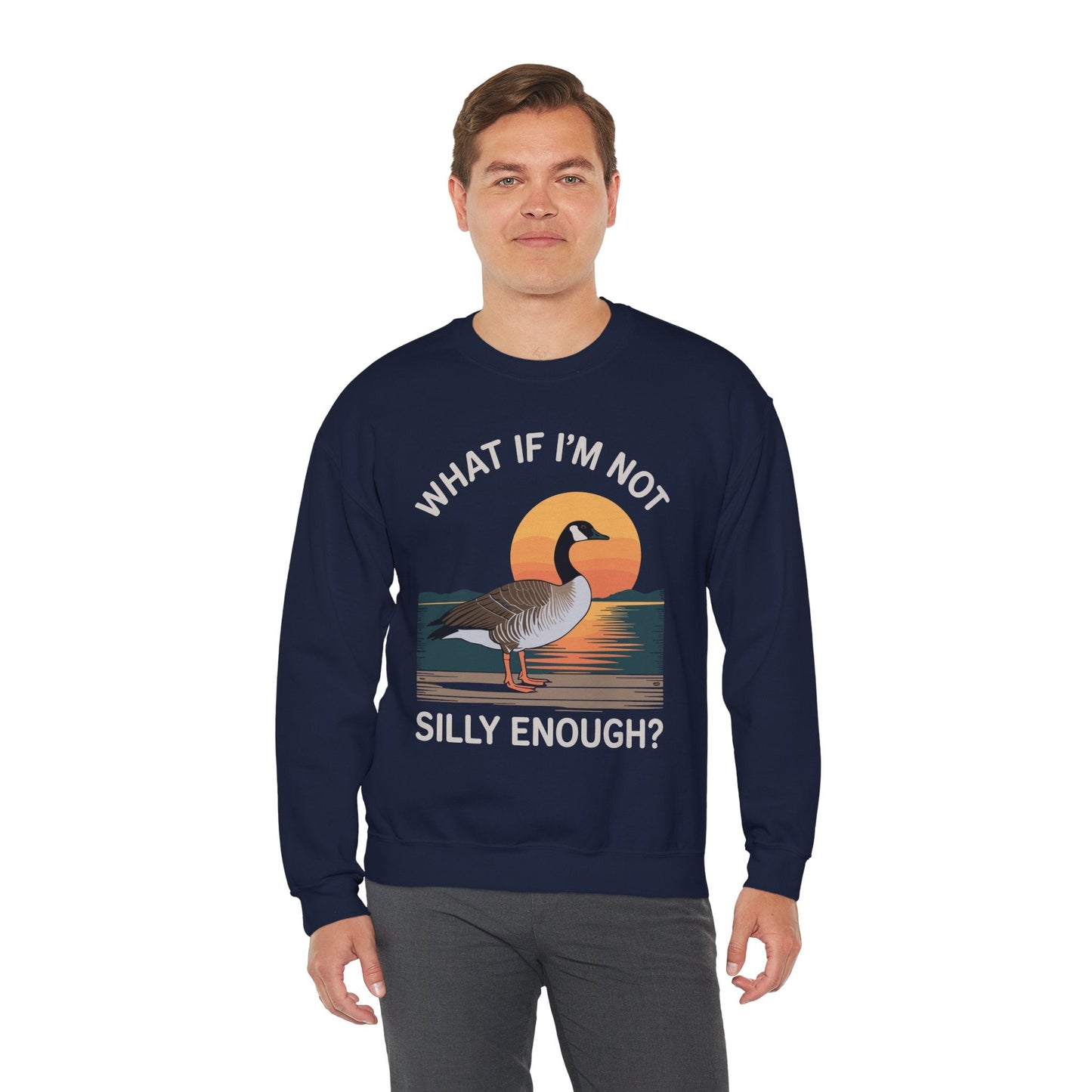 What If I'm Not Silly Enough Goose Duck FUNNY MEME Duck Sweatshirt