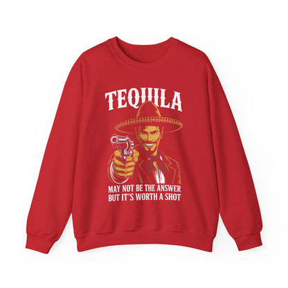 Tequila May Not Be The Answer But It's Worth A Shot Sweatshirt