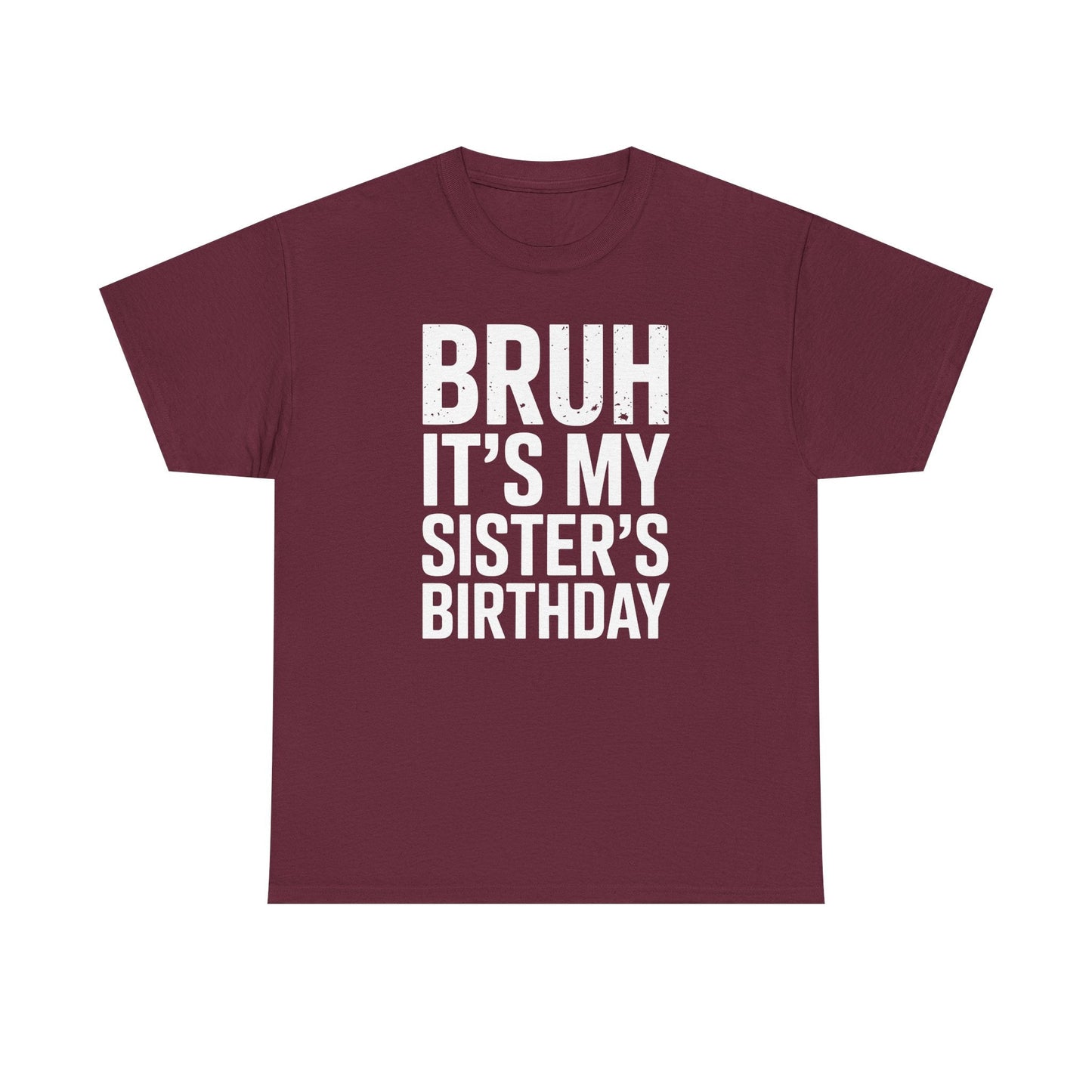 Funny Bruh It's My Sister's Birthday Bday Sarcastic Brother T-Shirt