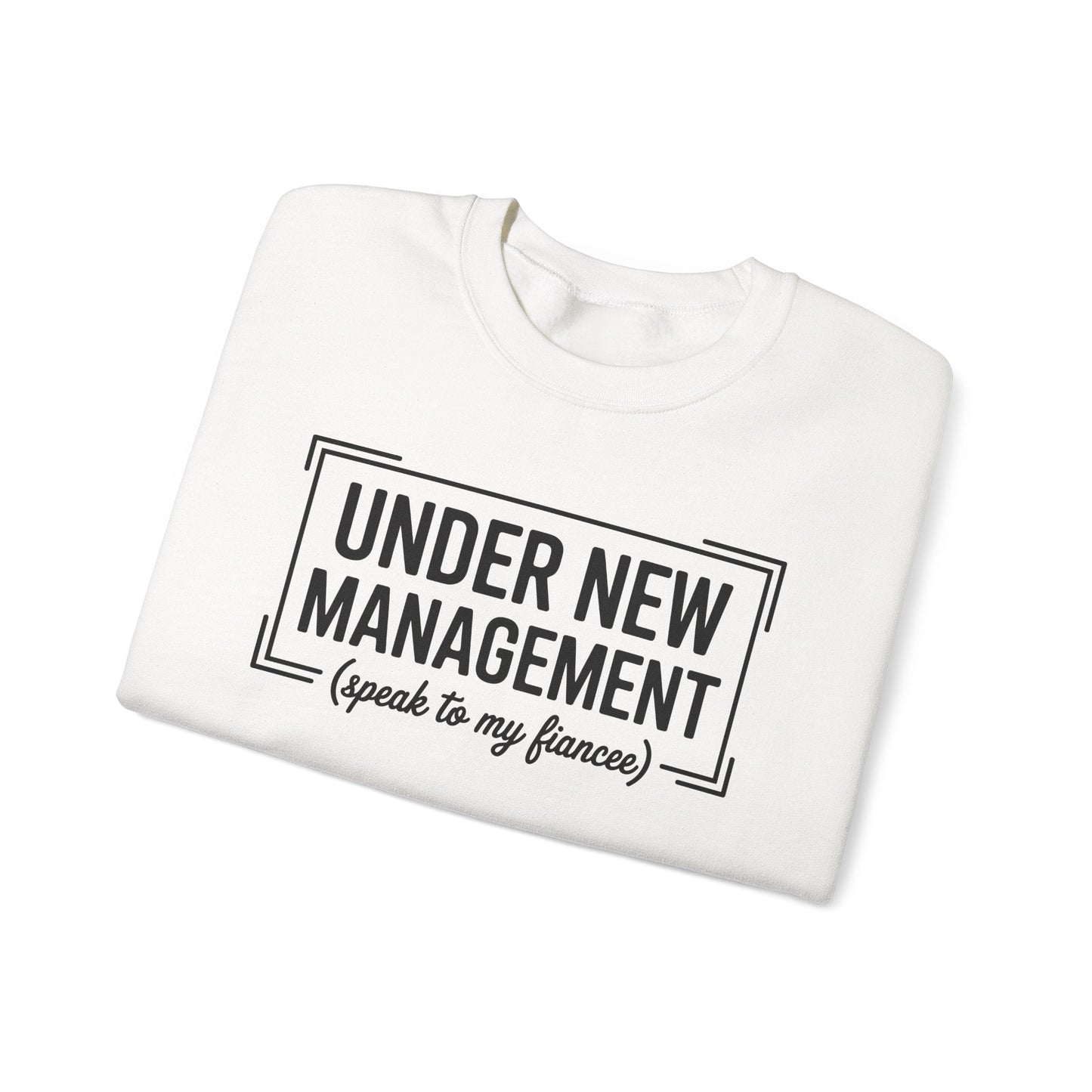 Under New Management Speak To My Fiancee New Husband Engaged Sweatshirt