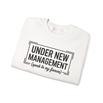Under New Management Speak To My Fiancee New Husband Engaged Sweatshirt
