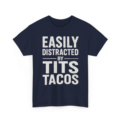 Men's Easily Distracted By Tits and Tacos Adult Humor Gift T-Shirt