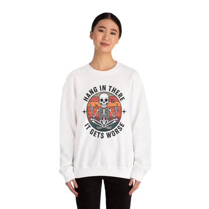 Hang In There It Gets Worse Sarcastic skeleton Flames Sweatshirt