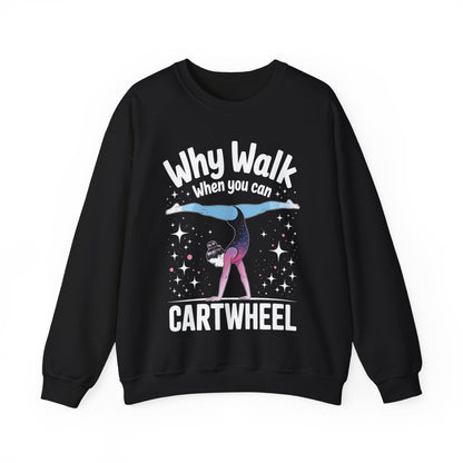 Why Walk When You can Cartwheel Gymnast Girls Gymnastics Sweatshirt