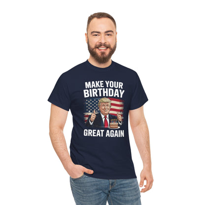 Make Your Birthday Great Again, Trump Fan Birthday Gift T-Shirt