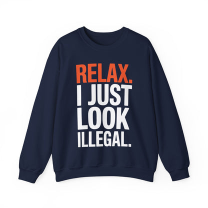funny Relax, I Just Look Illegal sarcastic Sweatshirt