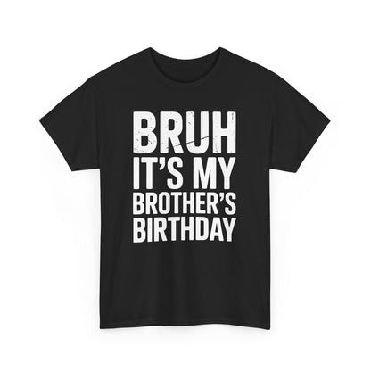 Funny Bruh It's My Brother's Birthday Bday Sarcastic Sister T-Shirt
