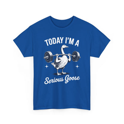 Funny Today I'm A Serious Goose Lifting Weights Gym Fitness T-Shirt