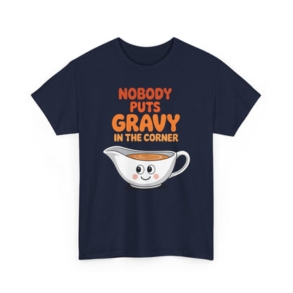 Nobody Puts Gravy in the Corner Funny Cute Thanksgiving Food T-Shirt