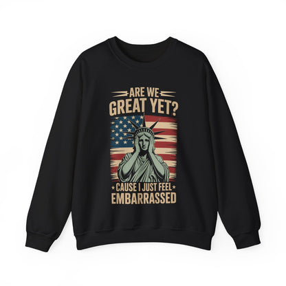 Are We Great Yet Cause I Just Feel Embarrassed Anti Trump Sweatshirt