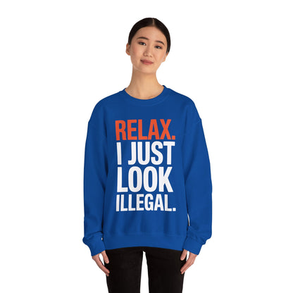 funny Relax, I Just Look Illegal sarcastic Sweatshirt
