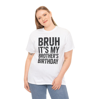 Funny Bruh It's My Brother's Birthday Bday Sarcastic Sister T-Shirt