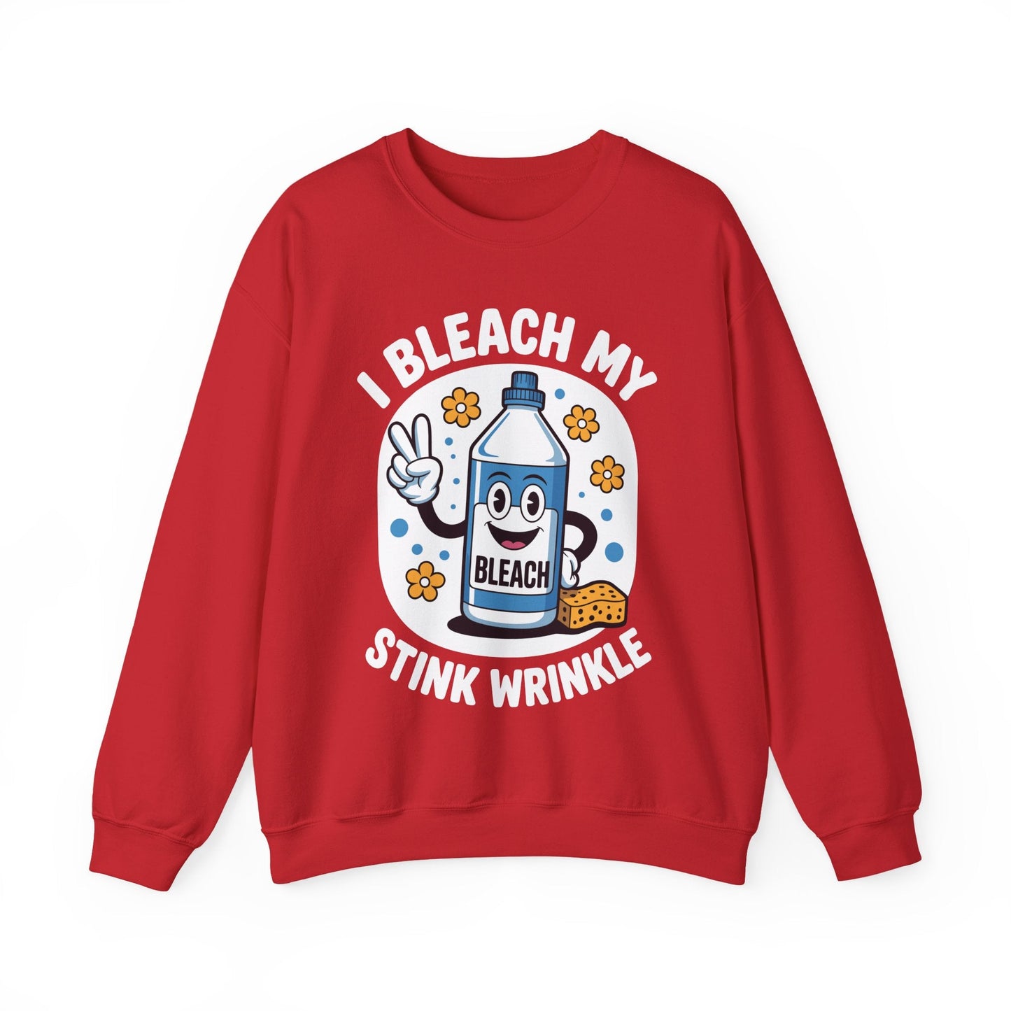 I Bleach My Stink Wrinkle Funny Sarcastic embarrassing Meme Sweatshirt