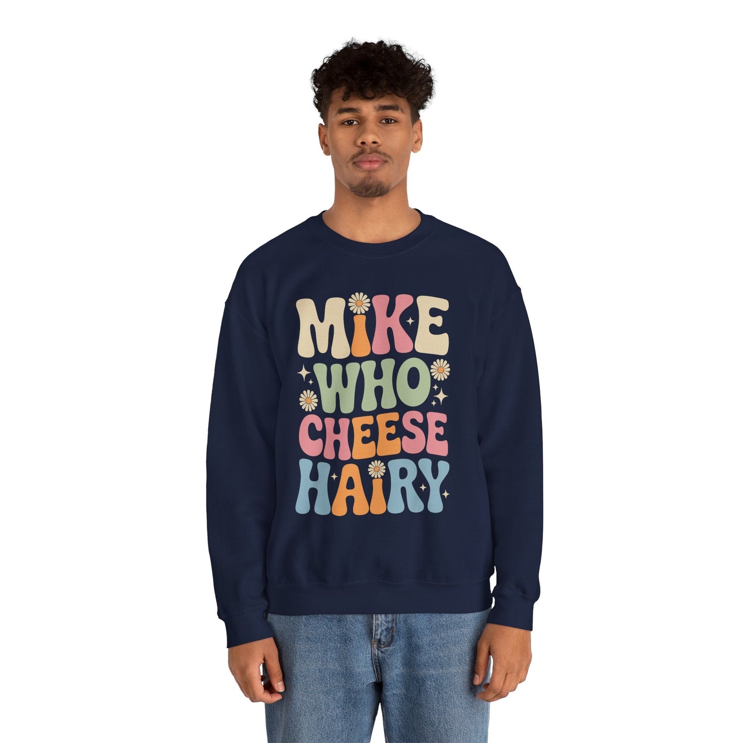 Funny Mike Who Cheese Hairy Sarcastic Meme Sweatshirt