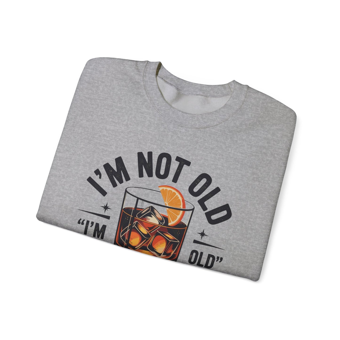 I'm Not Old I'm Old Fashioned Classic Whiskey Lover Vintage Sweatshirt